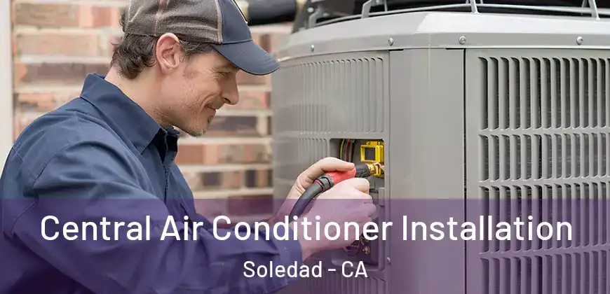  Central Air Conditioner Installation Soledad - CA
