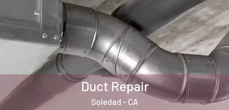  Duct Repair Soledad - CA