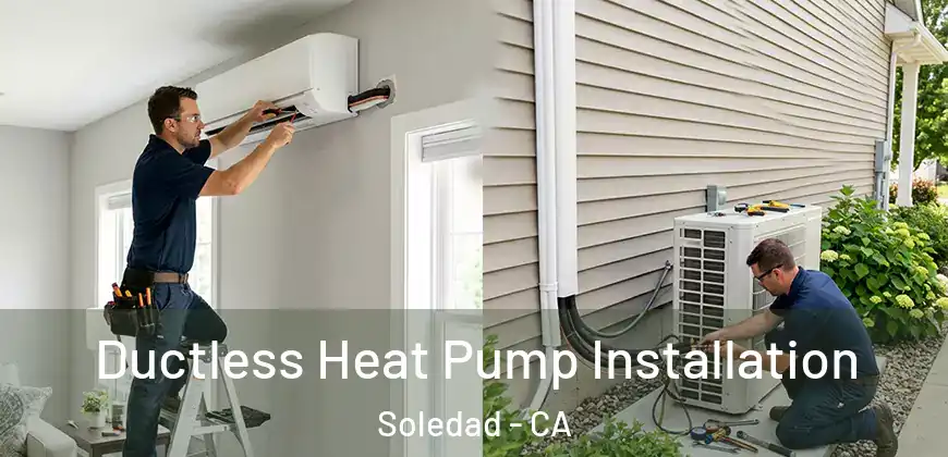  Ductless Heat Pump Installation Soledad - CA