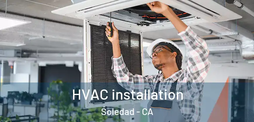 HVAC installation Soledad - CA